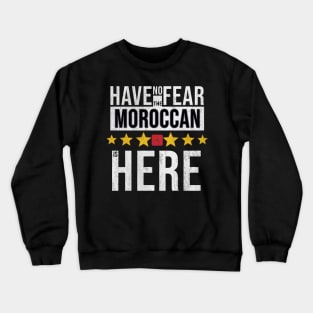 Have No Fear The Moroccan Is Here - Gift for Moroccan From Morocco Crewneck Sweatshirt